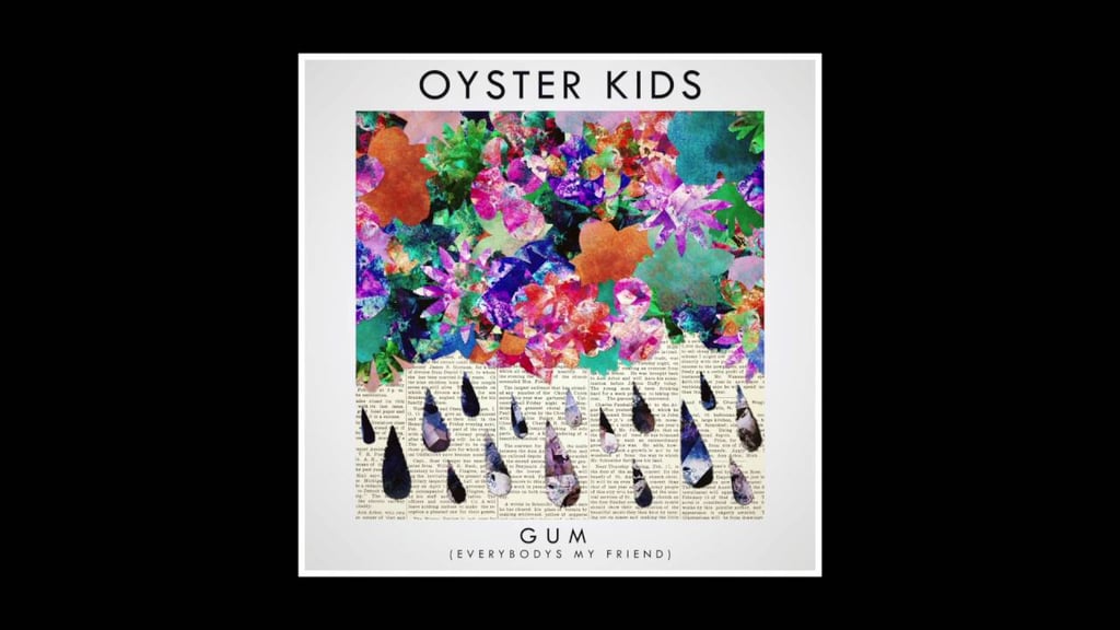 "Gum (Everybody’s My Friend)" by Oyster Kids