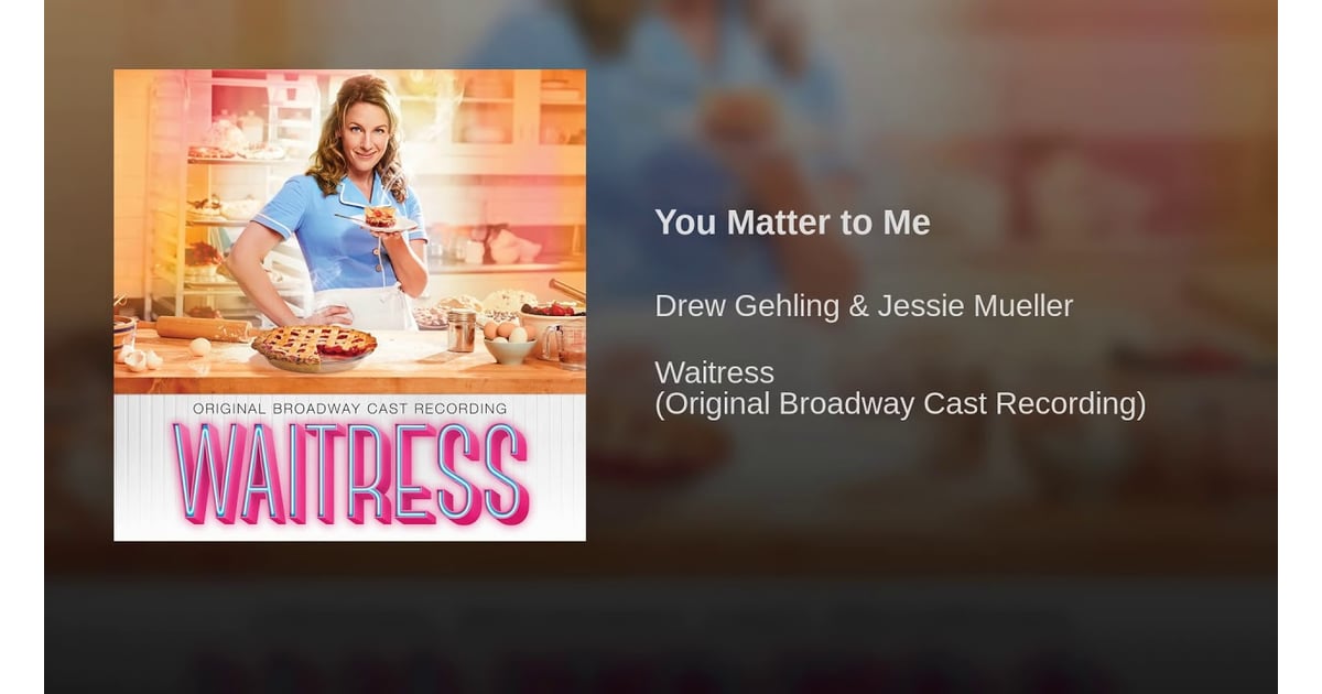 quot You Matter to Me quot From Waitress Songs From Musicals For Weddings