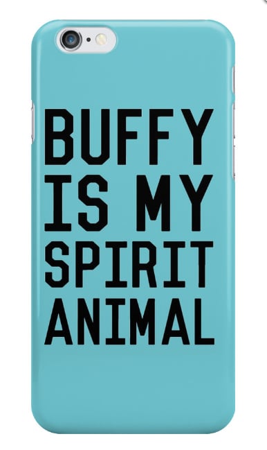 Buffy Is My Spirit Animal ($25)