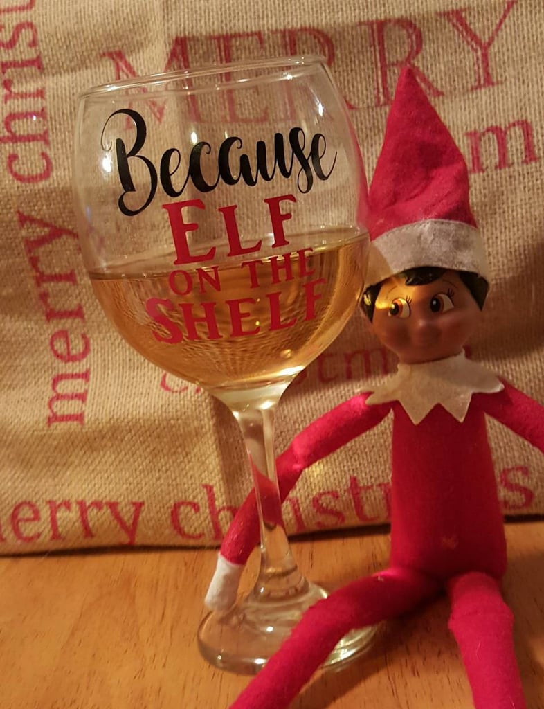 Because Elf on the Shelf Wine Glass Funny Elf on the Shelf Wine