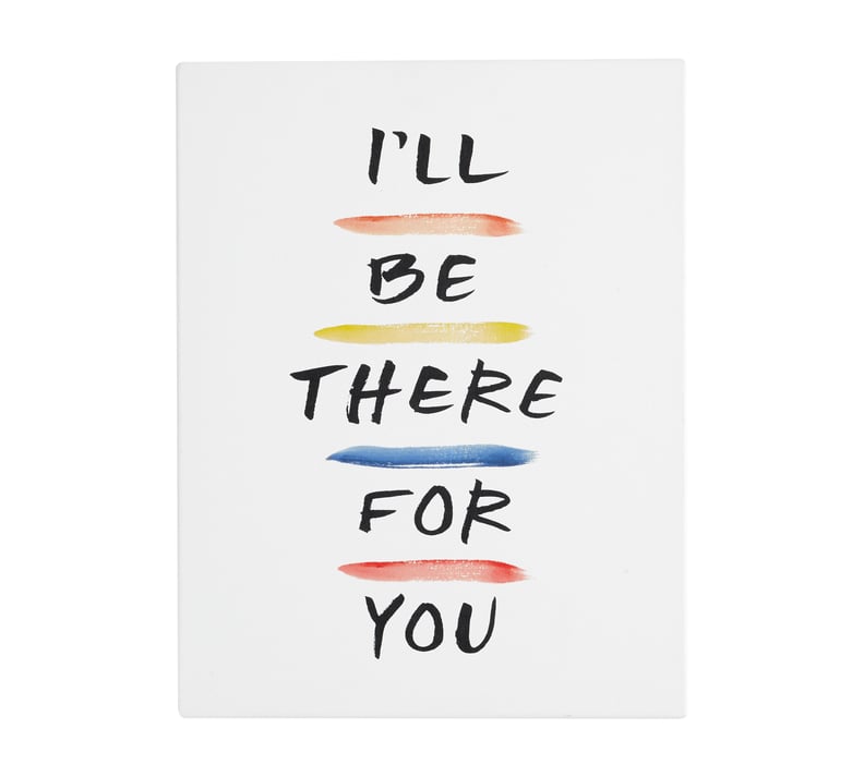 Pottery Barn Friends I'll Be There For You Canvas Art Print