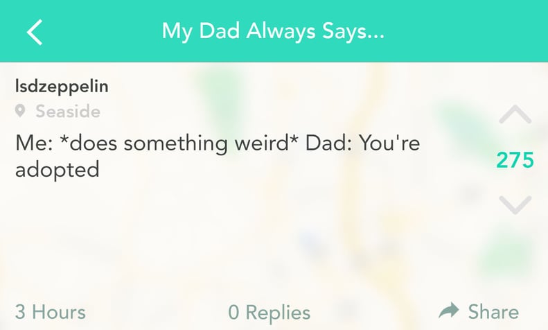 Come on, Dad — you know you're just as weird.