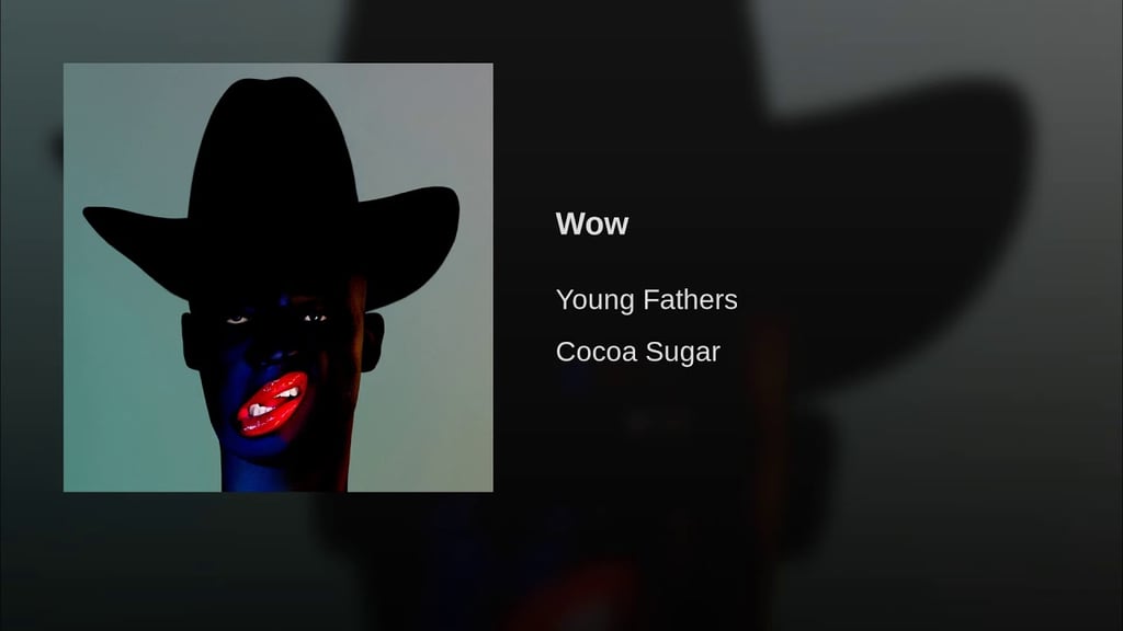 "Wow" by Young Fathers