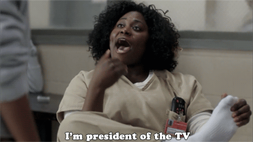 Because Taystee really IS the president of the TV.