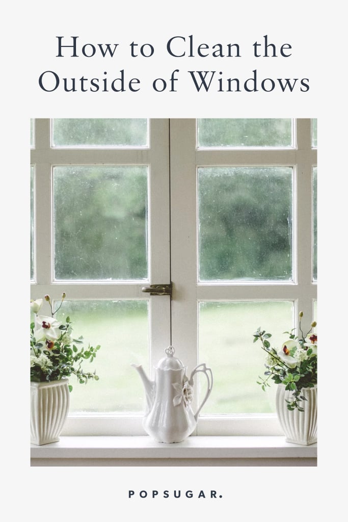 How to Clean the Outside of Windows POPSUGAR Home