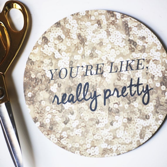 "You're Like, Really Pretty" Mousepad