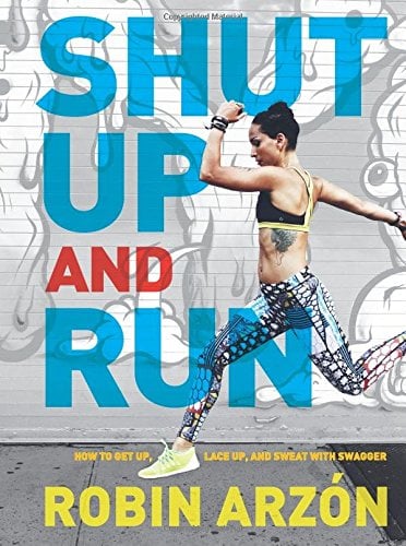 Shut Up and Run by Robin Arzon