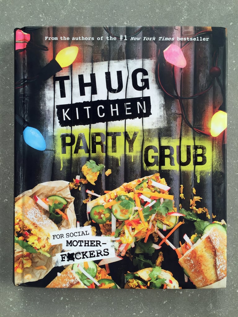 Thug Kitchen Party Grub: For Social Motherf*ckers ($16, originally $26)