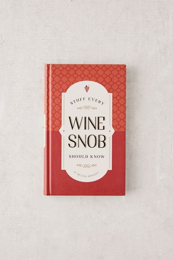 Stuff Every Wine Snob Should Know By Melissa Monosoff