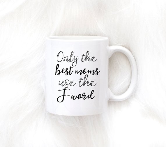 Only the Best Moms Use the F Word Mug