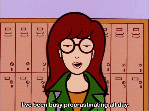 You're a procrastinator.