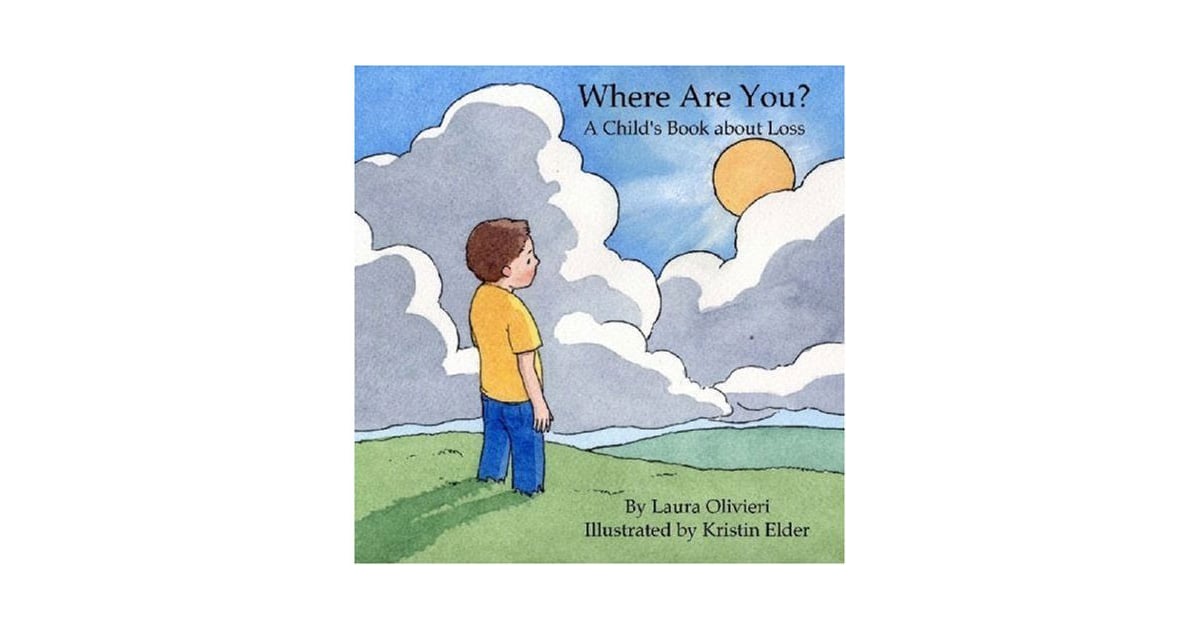 Where Are You? A Child's Book About Loss (13) is the poignant story