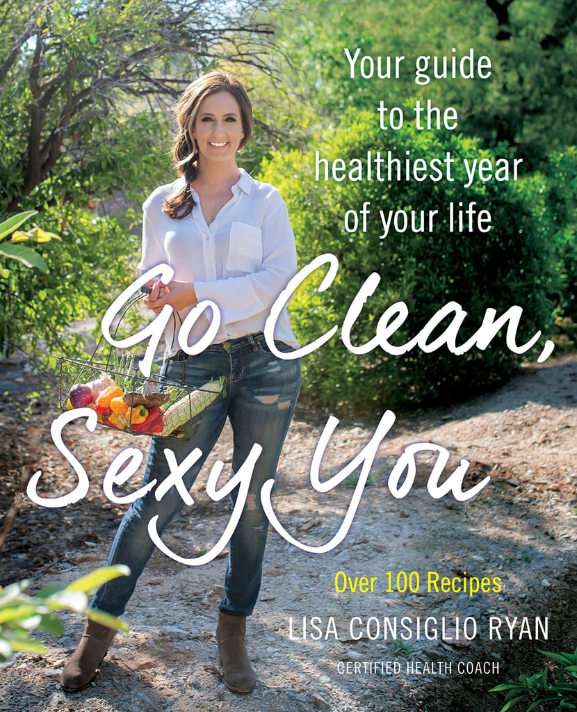 Go Clean, Sexy You: A Seasonal Guide to Detoxing and Staying Healthy by Lisa Consiglio Ryan