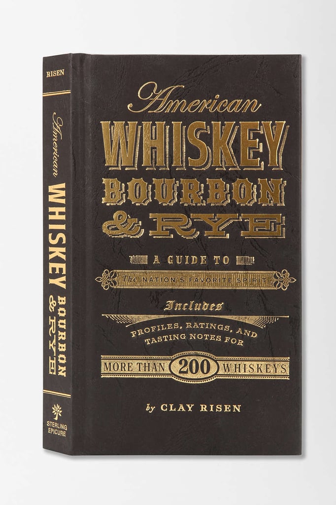 Shop it: American Whiskey, Bourbon, & Rye: A Guide to the Nation's Favorite Spirit by Clay Risen ($25)