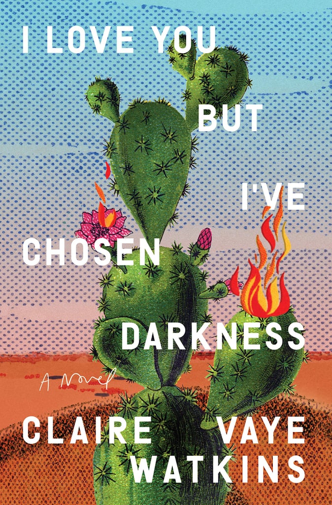 I Love You, but I've Chosen Darkness by Claire Vaye Watkins