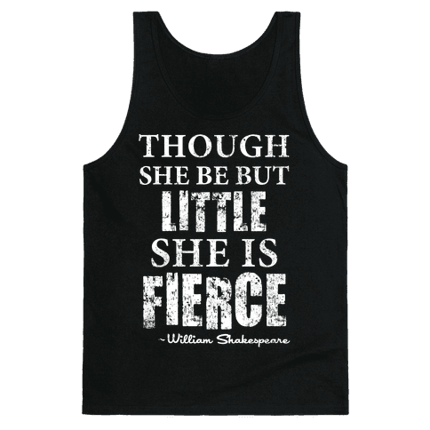 Though She Be But Little, She Is Fierce