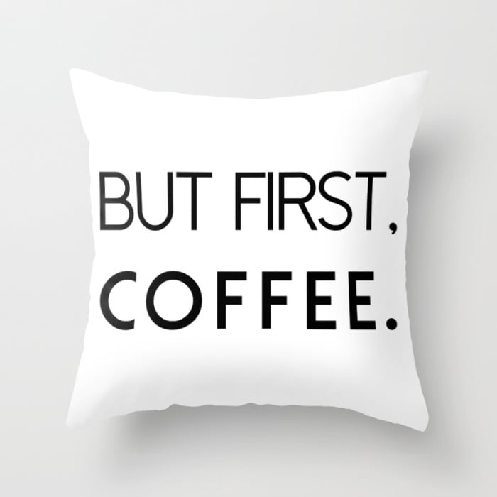 But First, Coffee Throw Pillow ($20)