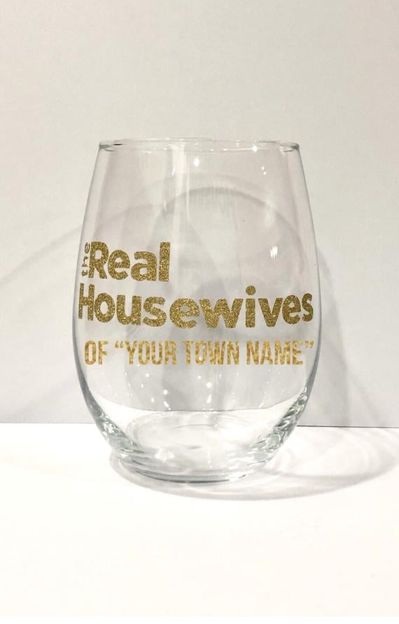 The Real Housewives of "Your Hometown" Wine Glass