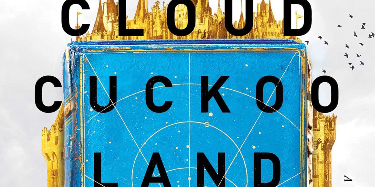 Cloud Cuckoo Land by Anthony Doerr Book Review POPSUGAR Entertainment