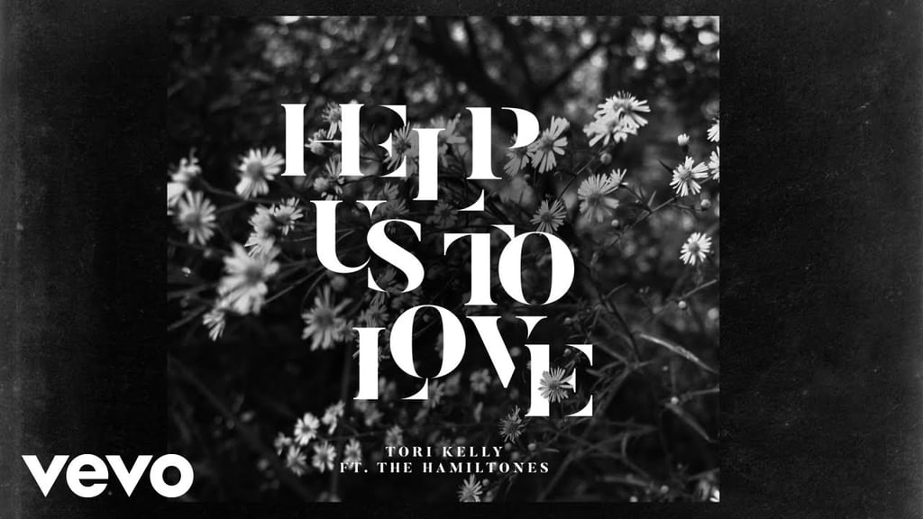 "Help Us to Love" by Tori Kelly ft. The HamilTones