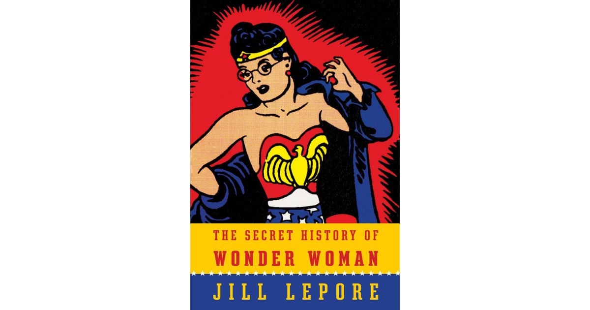 The Secret History of Wonder Woman by Jill Lepore