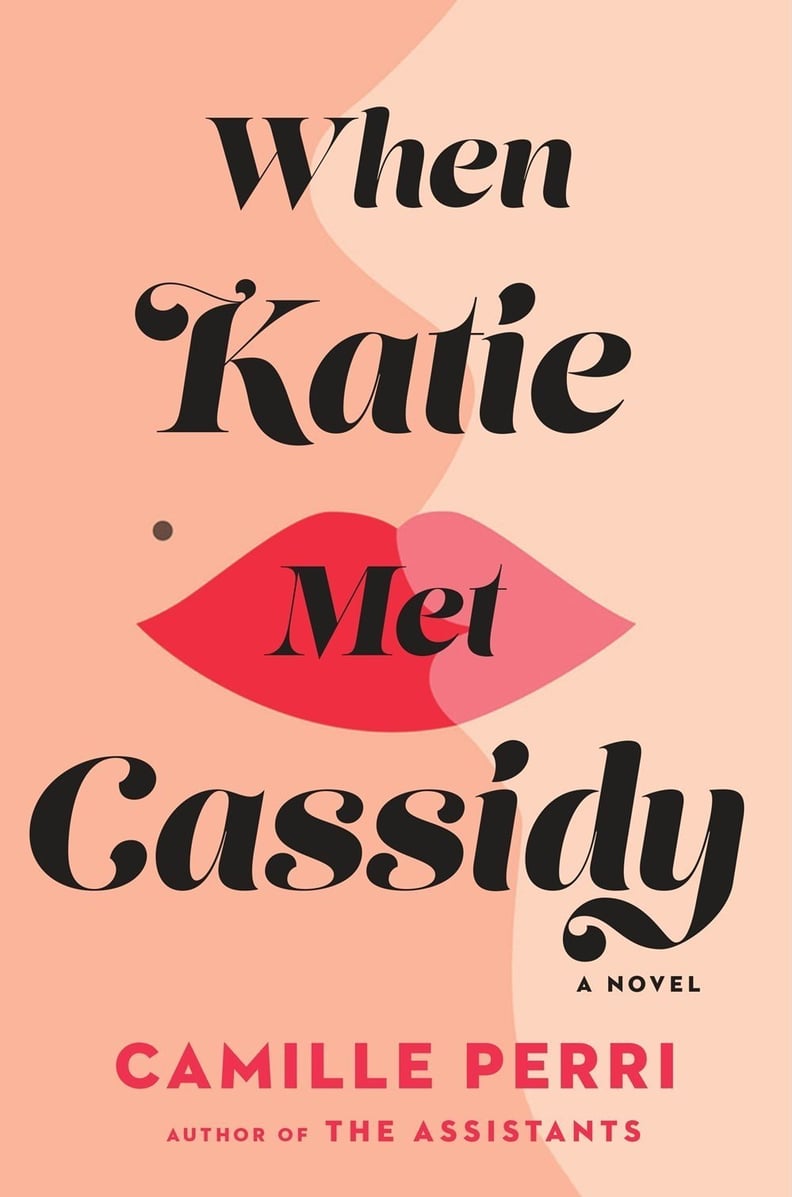 If You Love Women's Fiction/Family Life Novels: When Katie Met Cassidy by Camille Perri (Out June 19)