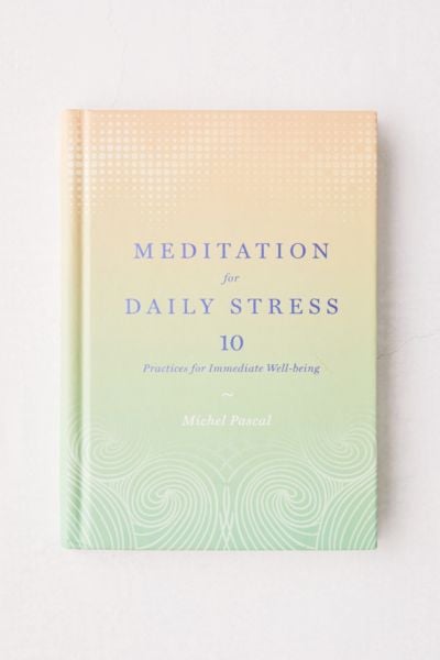 Meditation for Daily Stress: 10 Practices for Immediate Well-being