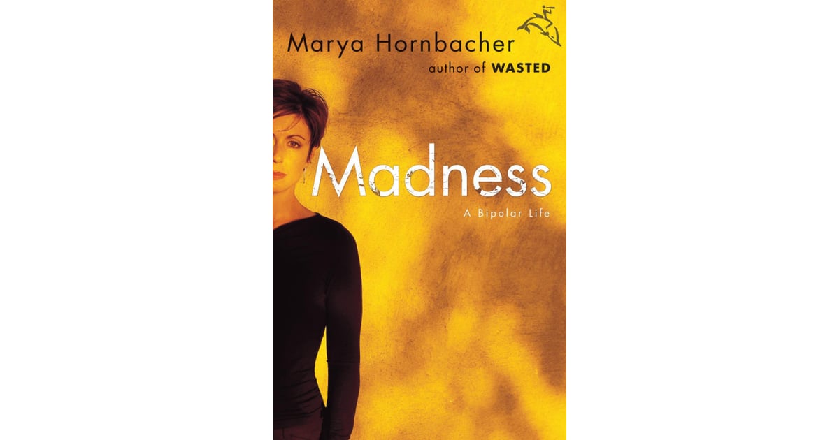 Madness A Bipolar Life Books About Mental Health Popsugar Love
