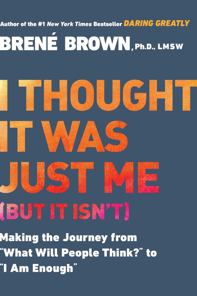 I Thought It Was Just Me (but It Isn't) by Brené Brown