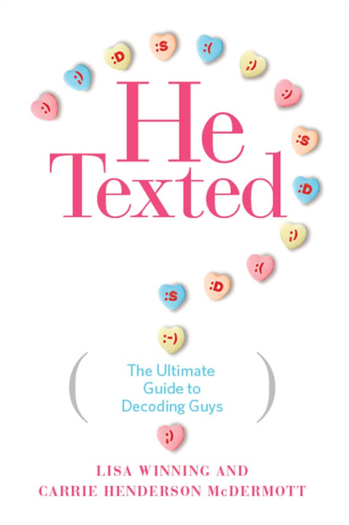 He Texted: The Ultimate Guide to Decoding Guys He Texted: The Ultimate Guide to Decoding Guys