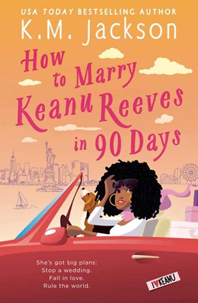 How to Marry Keanu Reeves in 90 Days by K.M. Jackson