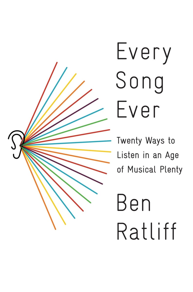 Every Song Ever: Twenty Ways to Listen in an Age of Musical Plenty by Ben Ratliff