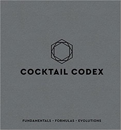 Cocktail Codex: Fundamentals, Formulas, Evolutions