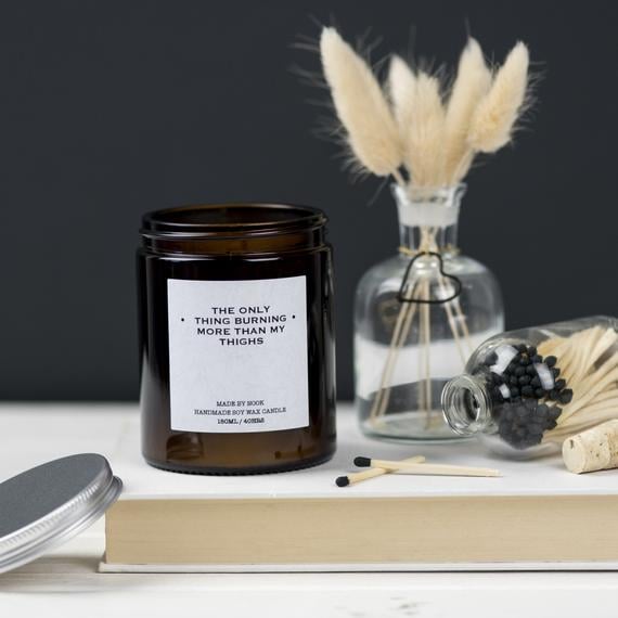 "The Only Thing Burning More Than My Thighs" Candle