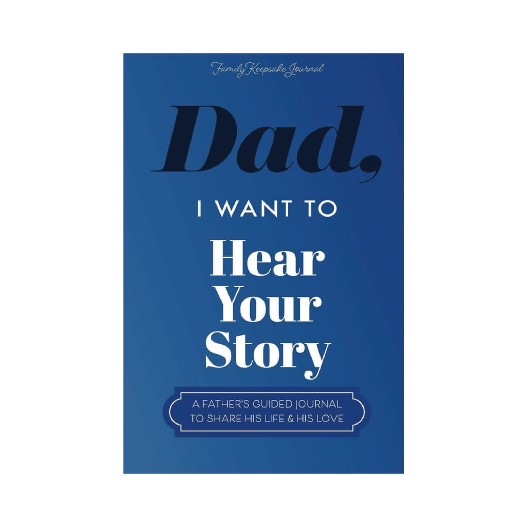Dad, I Want to Hear Your Story: A Father's Guided Journal To Share His Life & His Love  ($20)
For the sentimental types, this fill-in journal is a tearjerker in the best way. It's packed with prompts about dad's life for him to answer and for you to read someday. (Cue the waterworks.)