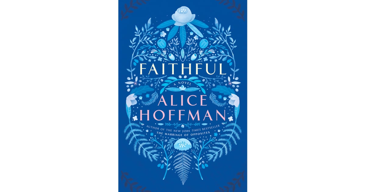 Faithful By Alice Hoffman Best 2016 Fall Books For Women Popsugar Love And Sex Photo 20