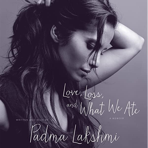 Love, Loss, and What We Ate by Padma Lakshmi