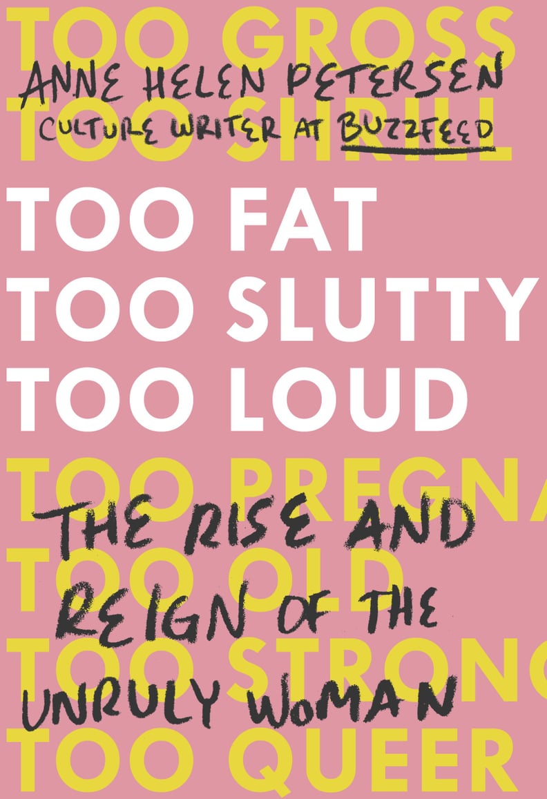 Too Fat, Too Slutty, Too Loud by Anne Helen Petersen (Out June 20)