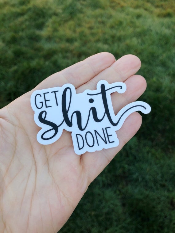 Get Sh*t Done Vinyl Sticker