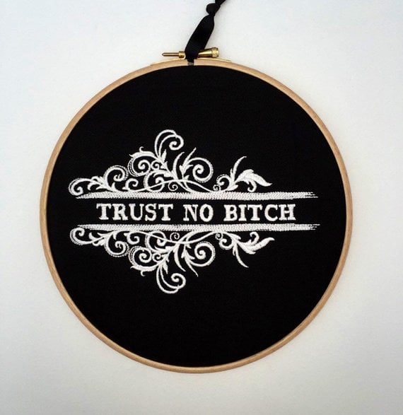 "Trust No Bitch" Embroidery