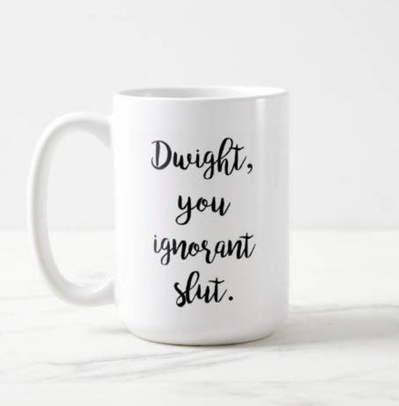 Dwight, You Ignorant Slut Mug