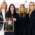 Jennifer Aniston, Lisa Kudrow, and Laura Dern Honor Courteney Cox at Walk of Fame Ceremony