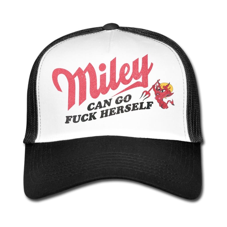 Miley Can Go F*ck Herself Trucker Hat