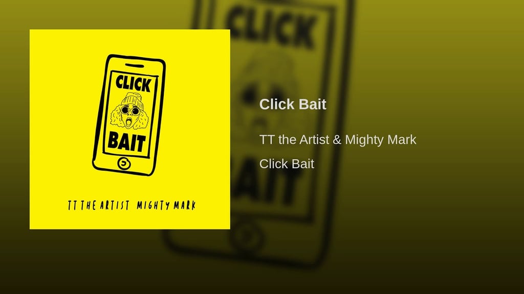 "Click Bait" by TT the Artist & Mighty Mark