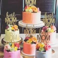 30 Mother's Day Cakes That Are Almost Too Pretty to Eat . . . Almost