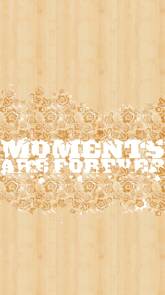 Moments are forever