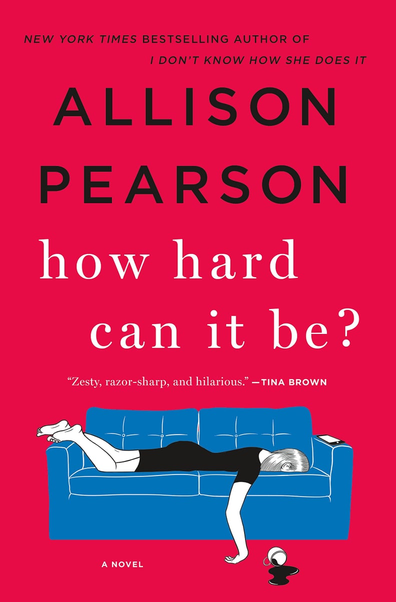 If You Love Women's Fiction/Family Life Novels: How Hard Can It Be? by Allison Pearson (Out June 5)