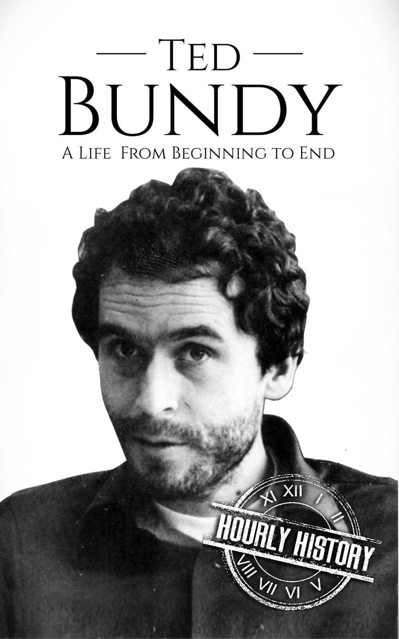 Ted Bundy: A Life From Beginning to End by Hourly History
