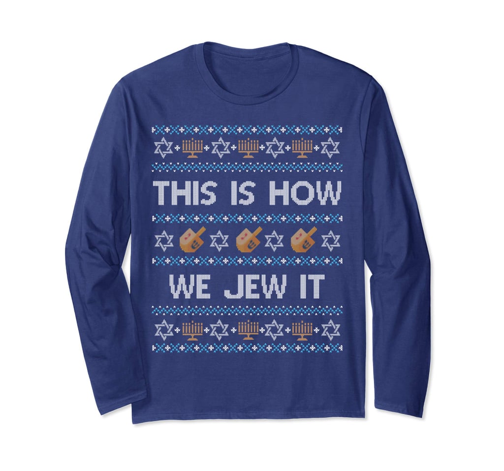 "This Is How We Jew It" LongSleeved TShirt Ugly Hanukkah Sweaters