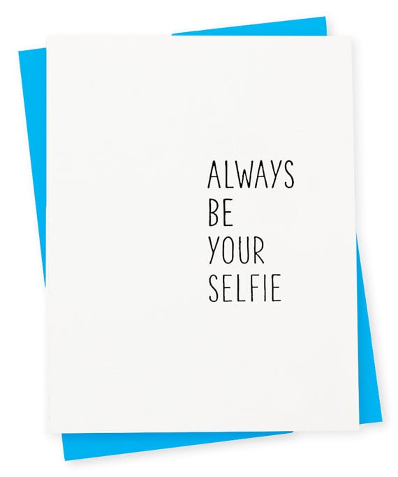 Always Be Your Selfie Card ($6)
